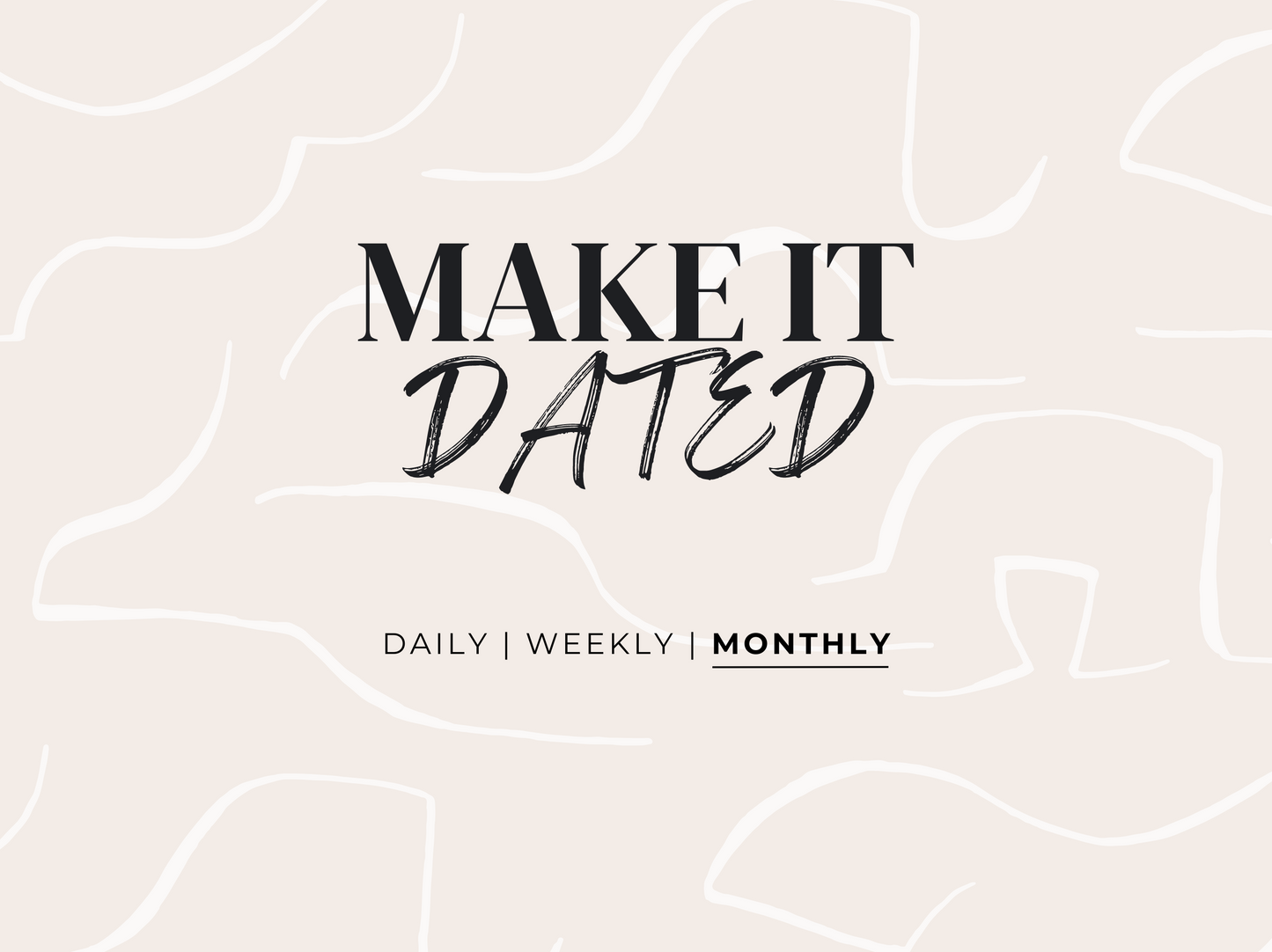 Make It Dated - Monthly