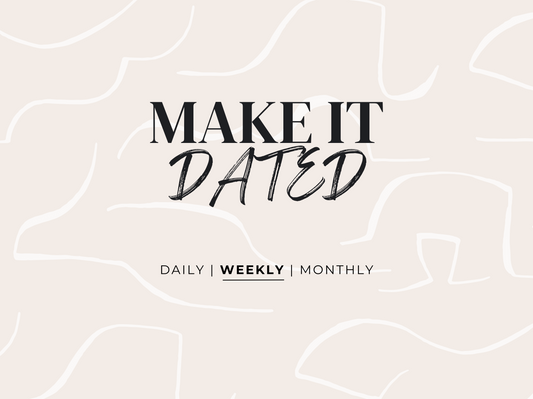 Make It Dated - Weekly